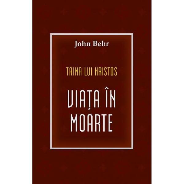 Taina lui Hristos: viaia in moarte - John Behr, editura Sophia