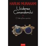 Uciderea Comandorului Vol.1 - Haruki Murakami