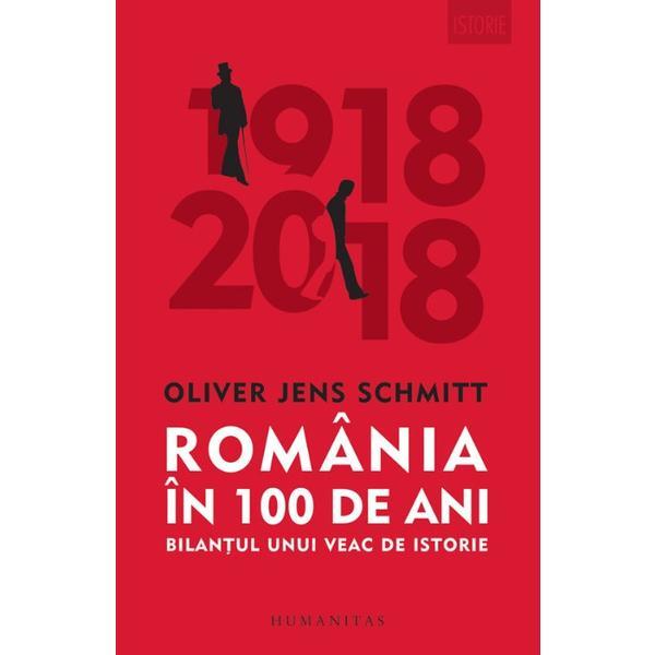 Romania in 100 de ani - oliver jens schmitt