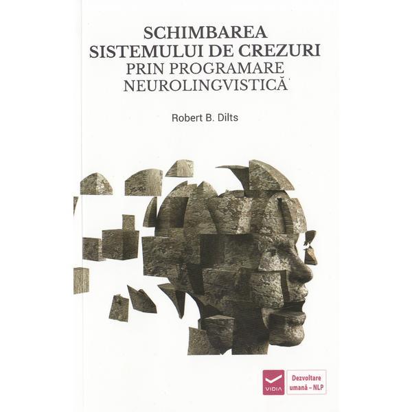 Schimbarea sistemului de crezuri prin programare neurolingvistica NLP - Robert B. Dilts, editura Vidia