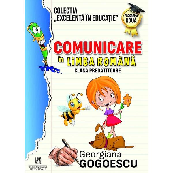 Comunicare in limba romana - Clasa pregatitoare - Georgiana Gogoescu, editura Cartea Romaneasca Educational