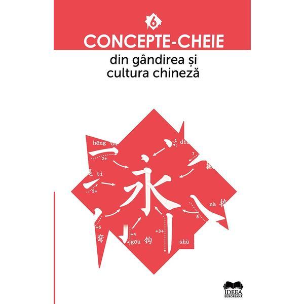 Concepte-cheie din gandirea si cultura chineza Vol.6, editura Ideea Europeana