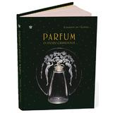 Parfum. O istorie grandioasa - Elisabeth de Feydeau, editura Baroque Books & Arts
