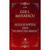 Zilele si noptile unui student intarziat - Gib I. Mihaescu, editura Cartea Romaneasca Educational