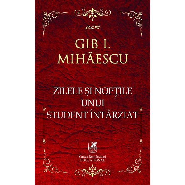Zilele si noptile unui student intarziat - Gib I. Mihaescu, editura Cartea Romaneasca Educational