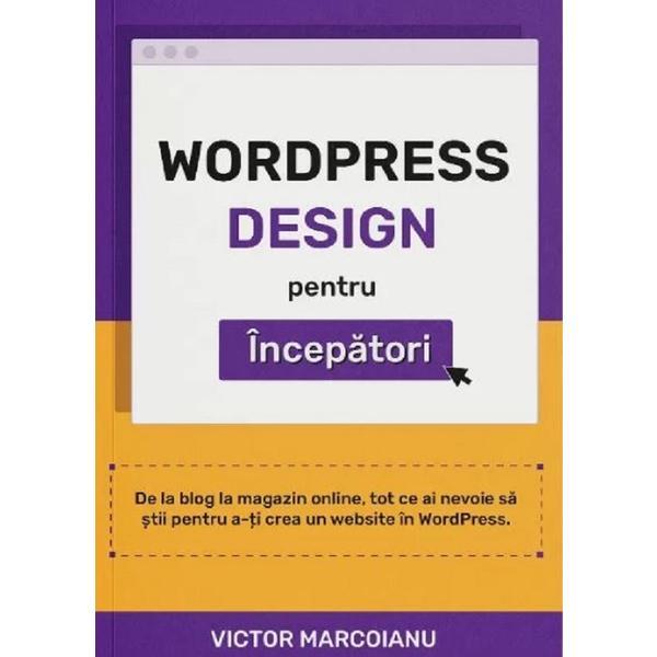 Wordpress design pentru incepatori - victor marcoianu, editura sendesign