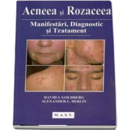 Acneea si rozaceea - david j. goldberg, editura mast