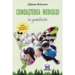 Cunoasterea mediului in gradinita - Stefania Antonovici, editura Didactica Publishing House