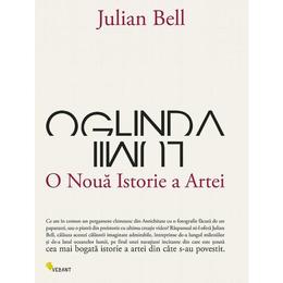 Oglinda lumii, o noua istorie a artei - julian bell, editura vellant