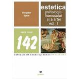 Estetica. Psihologia frumosului si a artei vol.1 - Theodor Lipps, editura Paideia