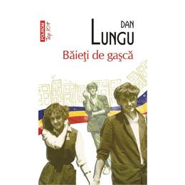 Baieti de gasca - dan lungu, editura polirom