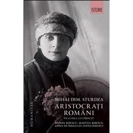 Aristocrati romani in lumea lui proust - mihai dim. sturdza, editura Humanitas