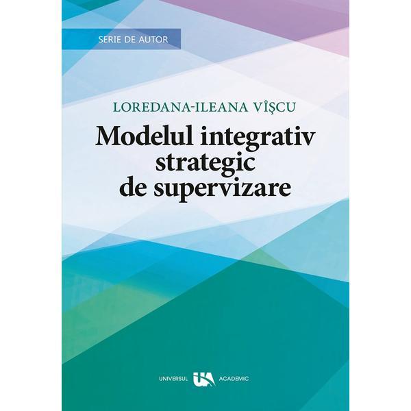 Modelul integrativ strategic de supervizare - Loredana-Ileana Viscu, editura Universul Academic