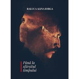 Pana la sfarsitul timpului - Raluca Alina Iorga, editura Smart Publishing