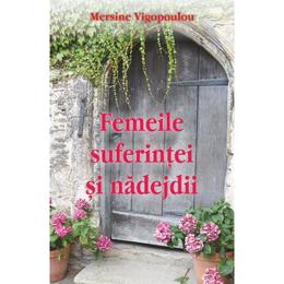 Femeile suferintei si nadejdii - mersine vigopoulou, editura egumenita