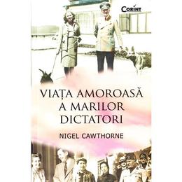 Viata amoroasa a marilor dictatori - Nigel Cawthorne, editura Corint