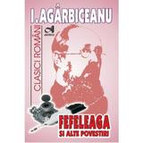 Fefeleaga si alte povestiri - I. Agarbiceanu, editura Andreas