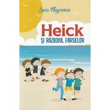 Heick si razboiul farselor - Luca Negoescu, editura Univers Enciclopedic