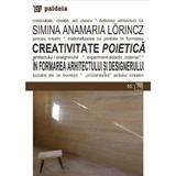 Creativitate poietica in formarea arhitectului si designerului - Simina Anamaria Lorincz, editura Paideia