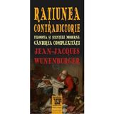 Ratiunea contradictorie - Jean Jacques Wunenburger, editura Paideia