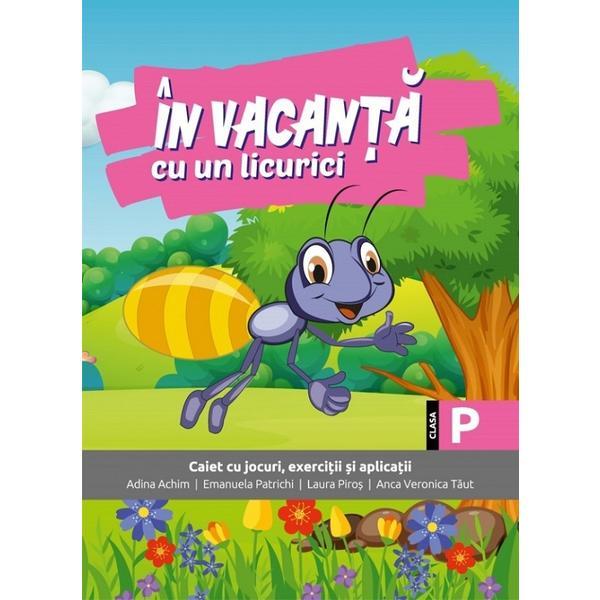 In vacanta cu un licurici - Clasa pregatitoare - Adina Achim, Emanuela Patrichi, Laura Piros, Anca Veronica Taut, editura Sinapsis