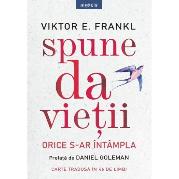 Spune da vietii, orice s-ar intampla - viktor frankl