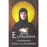 Sfanta Eufrosina. Ocrotitoarea artelor si a monahiilor, editura Ortodoxia