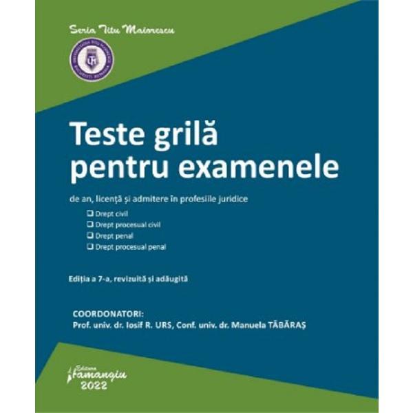 Teste grila pentru examenele de an, licenta si admitere in profesiile juridice - iosif r. urs, manuela tabaras, editura hamangiu