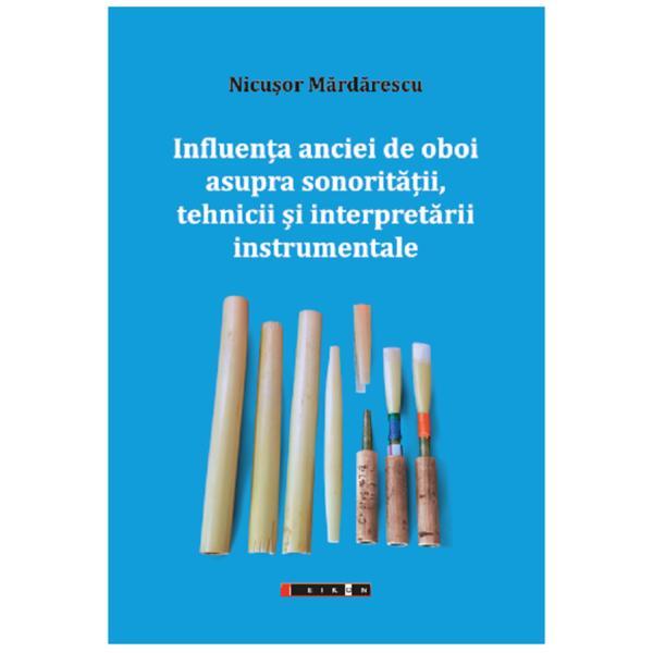 Influenta anciei de oboi asupra sonoritatii, tehnicii si interpretarii instrumentale - Nicusor Mardarescu, editura Eikon