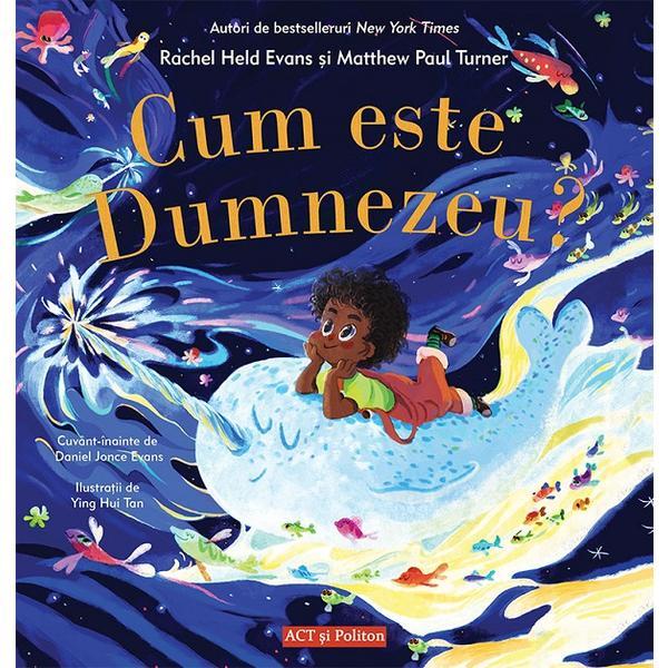 Cum este dumnezeu? - rachel held evans, matthew paul turner, editura act si politon