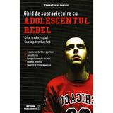 Ghid De Supravietuire Cu Adolescentul Rebel - Yvonne PonceT-Bonissol