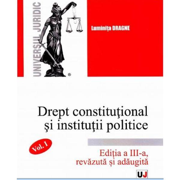 Drept constitutional si institutii politice Vol.1 Ed.3 - Luminita Dragne, editura Universul Juridic