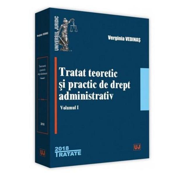 Tratat teoretic si practic de drept administrativ Vol.1 - Verginia Vedinas, editura Universul Juridic