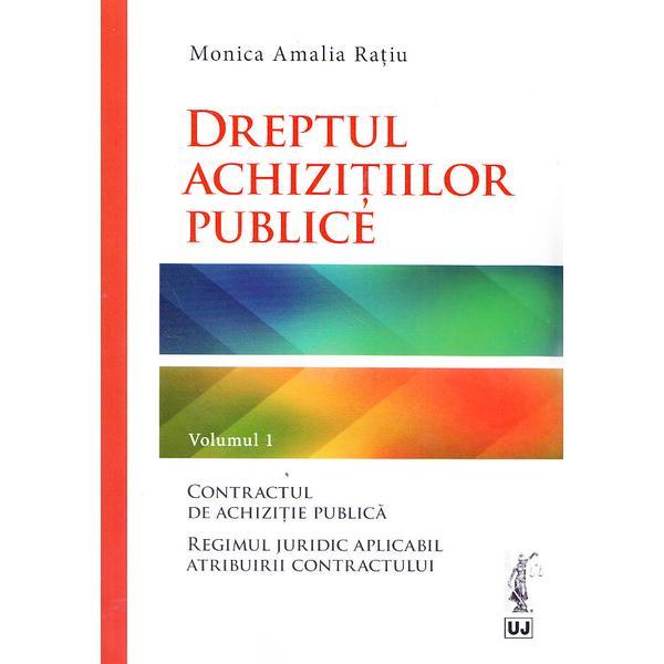 Dreptul achizitiilor publice Vol.1 - Monica Amalia Ratiu, editura Universul Juridic