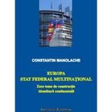 Europa, stat federal multinational - Constatin Manolache, editura Institutul European