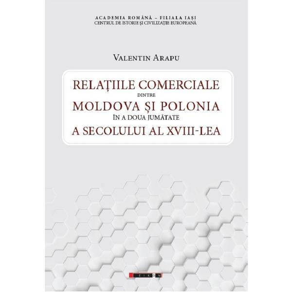 Relatiile comerciale dintre Moldova si Polonia - Valentin Arapu, editura Eikon