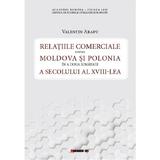 Relatiile comerciale dintre Moldova si Polonia - Valentin Arapu, editura Eikon