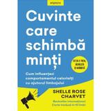 Cuvinte care schimba minti. Cum influentezi comportamentul celorlalti cu ajutorul limbajului - Shelle Rose Charvet, editura Litera