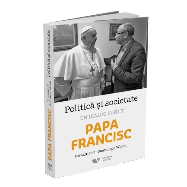 Politica si societate. un dialog inedit: papa francisc. intalniri cu dominique wolton