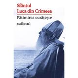 Patimirea curateste sufletul - Sfantul Luca din Crimeea, editura Ortodoxia