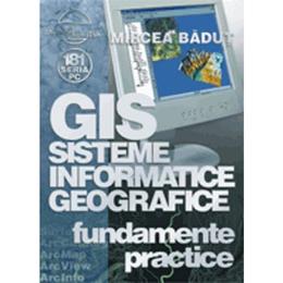 Gis sisteme informatice geografice - Fundamente Practice - Mircea Badut, editura Albastra
