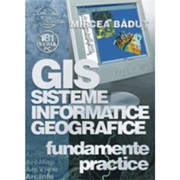 Gis sisteme informatice geografice - fundamente practice - mircea badut, editura albastra