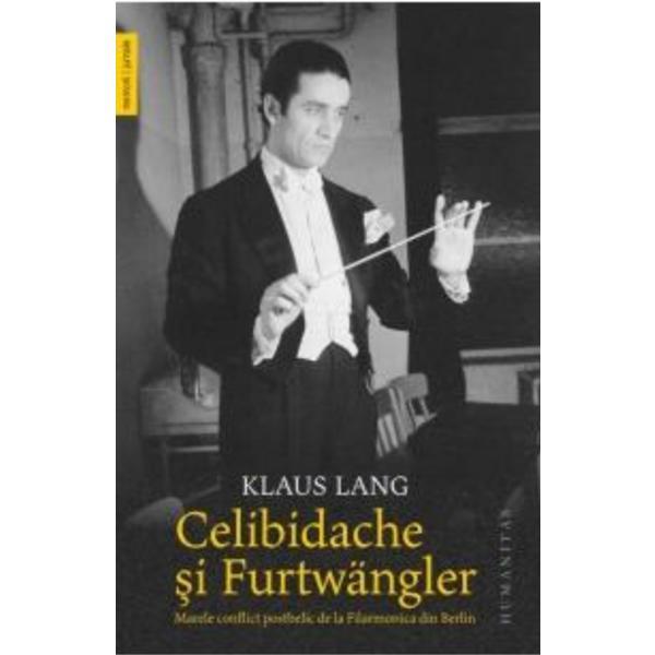 Celibidache si Furtwangler - Klaus Lang, editura Humanitas