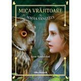 Mica vrajitoare Vol.4: Magia sangelui - Lene Kaaberbol, editura Paralela 45