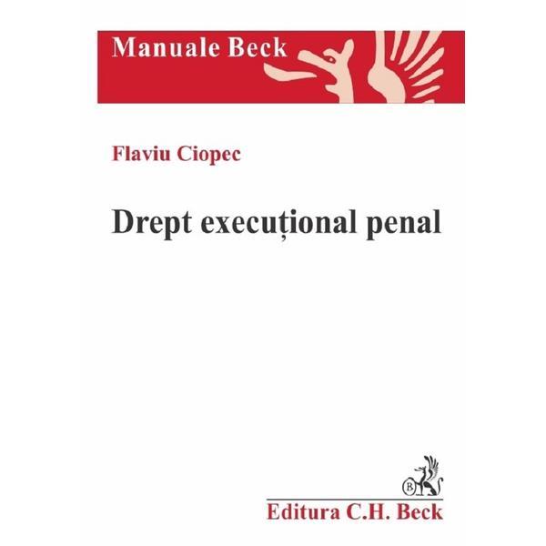 Drept executional penal - Flaviu Ciopec, editura C.h. Beck