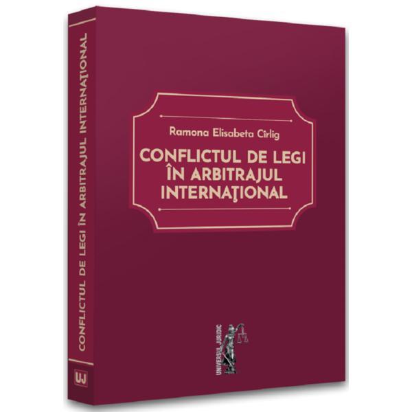 Conflictul de legi in arbitrajul international - Ramona Elisabeta Cirlig, editura Universul Juridic