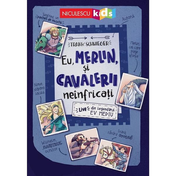 Eu, Merlin si cavalerii neinfricati - Frank Schwieger, editura Niculescu