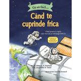 Ce sa faci... cand te cuprinde frica - Dr. Claire A.B. Freeland, Dr. Jacqueline B. Toner, editura Trei