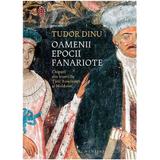 Oamenii Epocii Fanarioate - Tudor Dinu