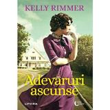 Adevaruri ascunse - Kelly Rimmer, editura Litera